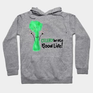 Celerybrate Good Life! Hoodie